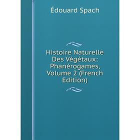 

Книга Histoire Naturelle Des Végétaux: Phanérogames, Volume 2 (French Edition)