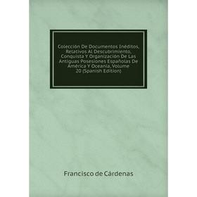 

Книга Colección De Documentos Inéditos, Relativos Al Descubrimiento, Conquista Y Organización De Las Antiguas Posesiones Españolas De América Y Oceaní