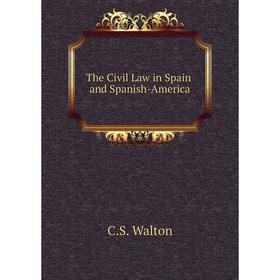 

Книга The Civil Law in Spain and Spanish-America