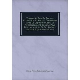 

Книга Voyage Au Cap De Bonne-Espérance: Et Autour Du Monde Avec Le Capitaine Cook, Et Principalement Dans Le Pays Des Hottentots Et Des Caffres, Volum