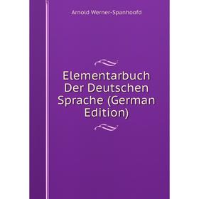 

Книга Elementarbuch Der Deutschen Sprache (German Edition)