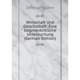 

Книга Wirtschaft Und Gesellschaft: Eine Dogmenkritische Untersuchung (German Edition)