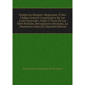 

Книга Pandectas Hispano-Megicanas: Ó Sea Código General Comprensivo De Las Leyes Generales, Utiles Y Vivas De Las Siete Partidas, Recopilacion Novismi