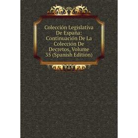 

Книга Colección Legislativa De España: Continuación De La Colección De Decretos, Volume 35 (Spanish Edition)