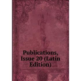 

Книга Publications, Issue 20 (Latin Edition)