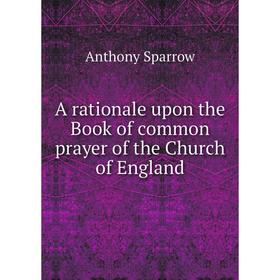 

Книга A rationale upon the Book of common prayer of the Church of England