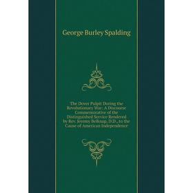

Книга The Dover Pulpit During the Revolutionary War: A Discourse Commemorative of the Distinguished Service Rendered by Rev. Jeremy Belknap, D.D., to