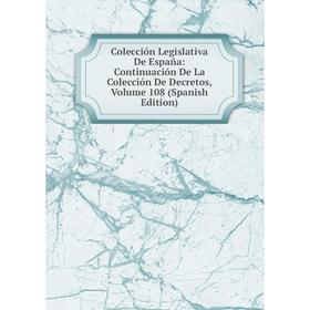 

Книга Colección Legislativa De España: Continuación De La Colección De Decretos, Volume 108 (Spanish Edition)