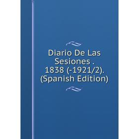

Книга Diario De Las Sesiones. 1838 (-1921/2). (Spanish Edition)