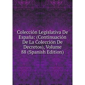 

Книга Colección Legislativa De España: (Continuación De La Colección De Decretos), Volume 88 (Spanish Edition)