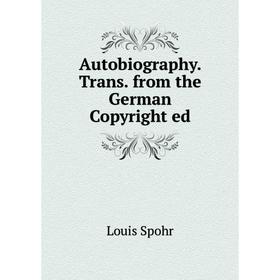 

Книга Autobiography. Trans. from the German Copyright ed