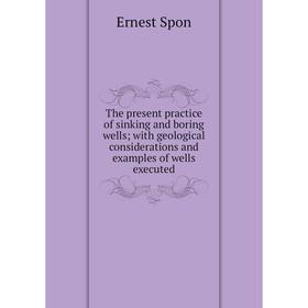 

Книга The present practice of sinking and boring wells; with geological considerations and examples of wells executed