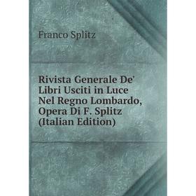 

Книга Rivista Generale De' Libri Usciti in Luce Nel Regno Lombardo, Opera Di F. Splitz (Italian Edition)