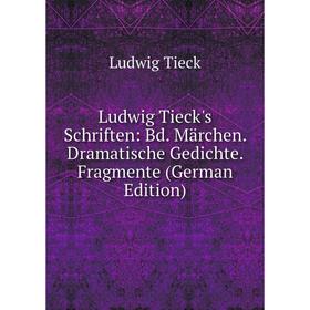 

Книга Ludwig Tieck's Schriften: Bd Märchen Dramatische Gedichte Fragmente