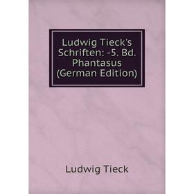 

Книга Ludwig Tieck's Schriften: 5 Bd Phantasus