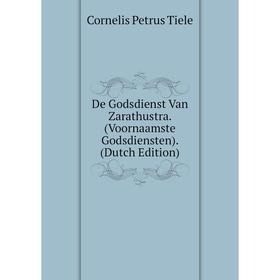 

Книга De Godsdienst Van Zarathustra. (Voornaamste Godsdiensten). (Dutch Edition)