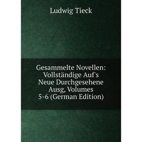 

Книга Gesammelte Novellen: Vollständige Auf's Neue Durchgesehene Ausg, Volumes 5-6 (German Edition)