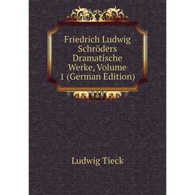 

Книга Friedrich Ludwig Schröders Dramatische Werke, Volume 1 (German Edition)