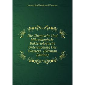 

Книга Die Chemische Und Mikroskopisch-Bakteriologische Untersuchung Des Wassers. (German Edition)