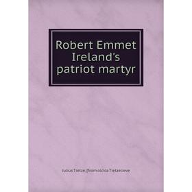 

Книга Robert Emmet Ireland's patriot martyr
