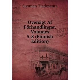 

Книга Oversigt Af Förhandlingar, Volumes 5-8 (Finnish Edition)