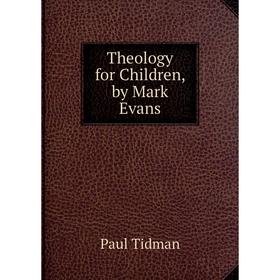

Книга Theology for Children, by Mark Evans