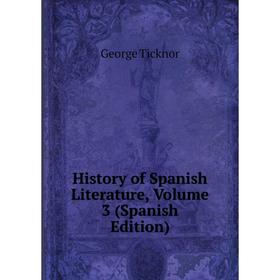 

Книга History of Spanish Literature, Volume 3 (Spanish Edition)