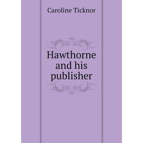 

Книга Hawthorne and his publisher