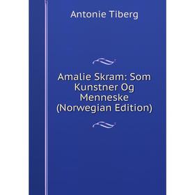 

Книга Amalie Skram: Som Kunstner Og Menneske (Norwegian Edition)