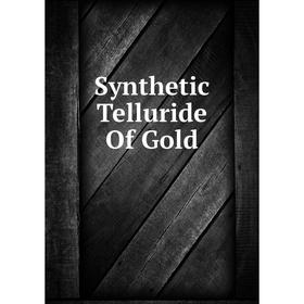 

Книга Synthetic Telluride Of Gold