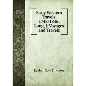 

Книга Early Western Travels, 1748-1846: Long, J. Voyages and Travels