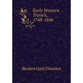 

Книга Early Western Travels, 1748-1846