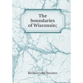 

Книга The boundaries of Wisconsin