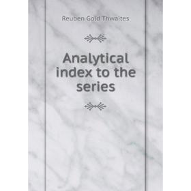 

Книга Analytical index to the series