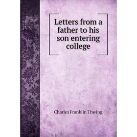 

Книга Letters from a father to his son entering college