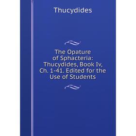 

Книга The Opature of Sphacteria: Thucydides, Book Iv, Ch. 1-41. Edited for the Use of Students