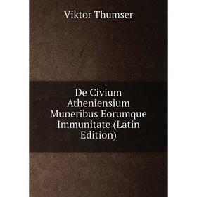 

Книга De Civium Atheniensium Muneribus Eorumque Immunitate (Latin Edition)