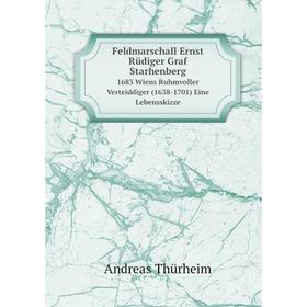 

Книга Feldmarschall Ernst Rüdiger Graf Starhenberg1683 Wiens Ruhmvoller Verteiddiger (1638-1701) Eine Lebensskizze