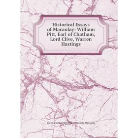 

Книга Historical Essays of Macaulay: William Pitt, Earl of Chatham, Lord Clive, Warren Hastings