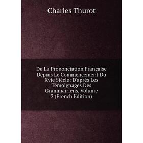 

Книга De La Prononciation Française Depuis Le Commencement Du Xvie Siècle: D'après Les Témoignages Des Grammairiens, Volume 2 (French Edition)