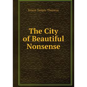 

Книга The City of Beautiful Nonsense