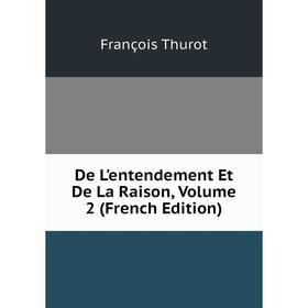 

Книга De L'entendement Et De La Raison, Volume 2 (French Edition)