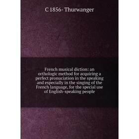 

Книга French musical diction: an orthologic method for acquiring a perfect pronuciation in the speaking and especially in the singing of the French la