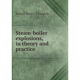 

Книга Steam-boiler explosions, in theory and practice