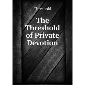 

Книга The Threshold of Private Devotion