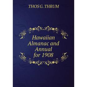 

Книга Hawaiian Almanac and Annual for 1908