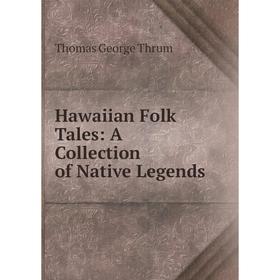 

Книга Hawaiian Folk Tales: A Collection of Native Legends