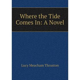 

Книга Where the Tide Comes In: A Novel