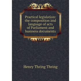 

Книга Practical legislation: the composition and language of acts of Parliament and business documents