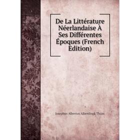 

Книга De La Littérature Néerlandaise À Ses Différentes Époques (French Edition)